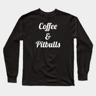 Coffee and Pitbulls Long Sleeve T-Shirt